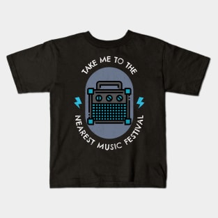 Take me to the nearest music festival Kids T-Shirt